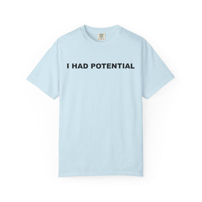 "I Had Potential" Unisex Garment-Dyed T-Shirt