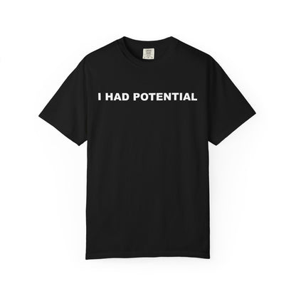 "I Had Potential" Unisex Garment-Dyed T-Shirt