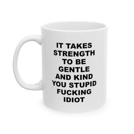It Takes Strength To Be Gentle And Kind Ceramic Mug (11oz)