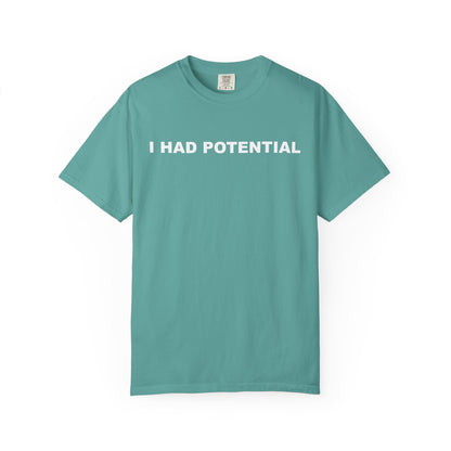 "I Had Potential" Unisex Garment-Dyed T-Shirt