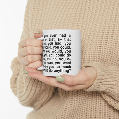Have You Ever Had A Dream Ceramic Mug (11oz)