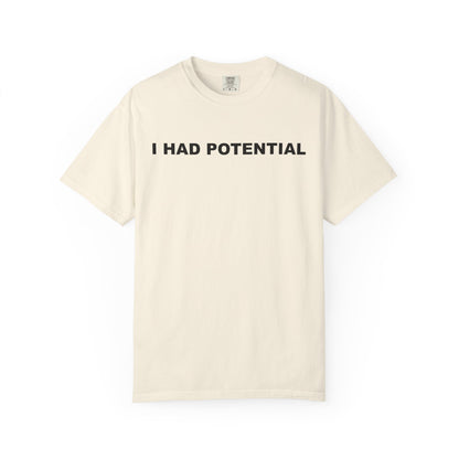 "I Had Potential" Unisex Garment-Dyed T-Shirt