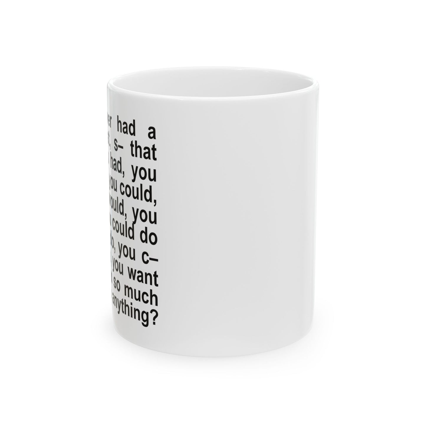 Have You Ever Had A Dream Ceramic Mug (11oz)