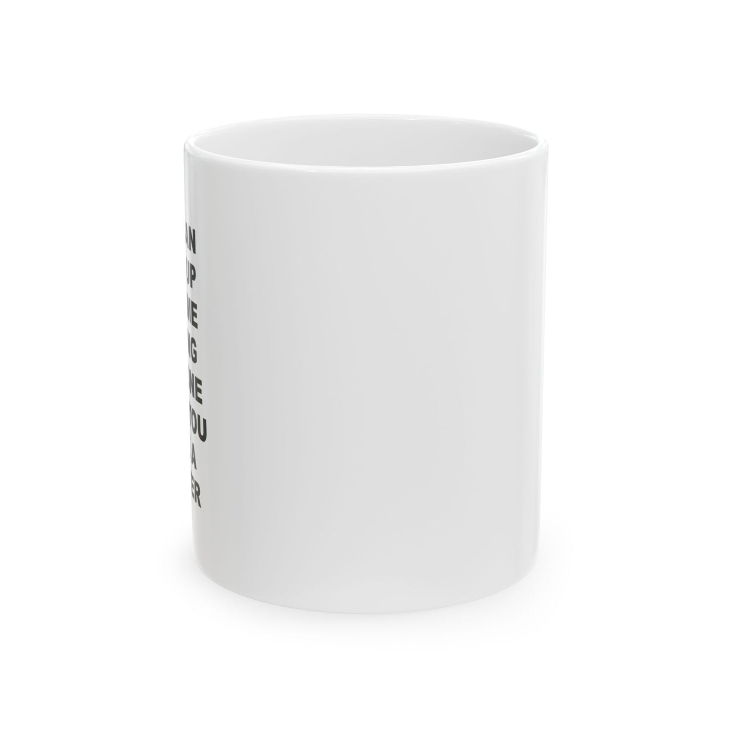 "You Have A Printer" Ceramic Mug (11oz)