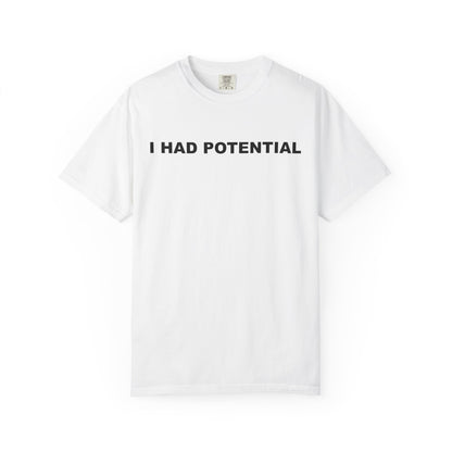 "I Had Potential" Unisex Garment-Dyed T-Shirt