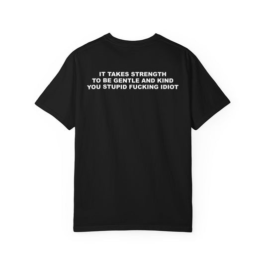 It Takes Strength To Be Gentle And Kind Unisex Garment-Dyed T-Shirt