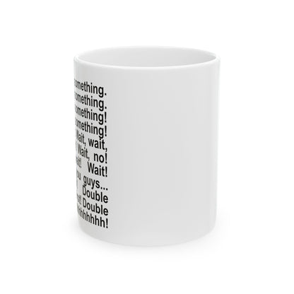 "Let me tell you something" Ceramic Mug (11oz)